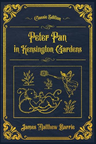 Peter Pan in Kensington Gardens: With original illustrations - annotated von Independently published